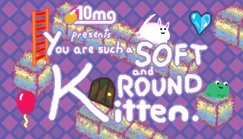 Download 10mg: You are such a Soft and Round Kitten.