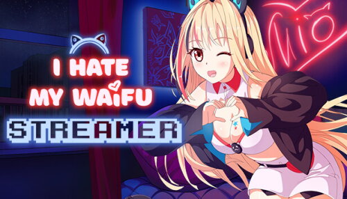 Download I Hate My Waifu Streamer