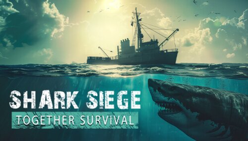 Download SHARK SIEGE - TOGETHER SURVIVAL